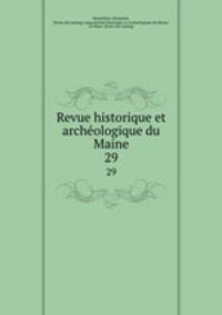 Revue historique et archeologique du Maine. 29