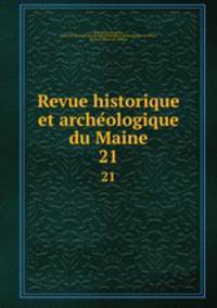 Revue historique et archeologique du Maine. 21