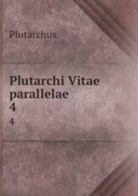 Plutarchi Vitae parallelae. 4