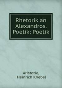 Rhetorik an Alexandros. Poetik: Poetik