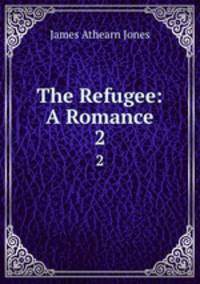 The Refugee: A Romance. 2