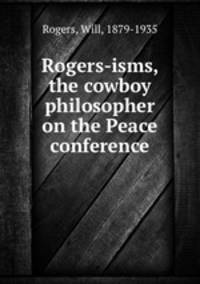 Rogers-isms, the cowboy philosopher on the Peace conference