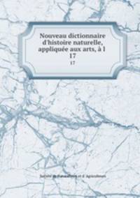 Nouveau dictionnaire d`histoire naturelle, applique aux arts, l .. 17