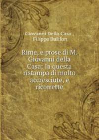 Rime, e prose di M. Giovanni della Casa: In questa ristampa di molto accresciute, e ricorrette