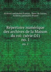 Rpertoire numrique des archives de la Maison du roi: (srie O1). no. 1