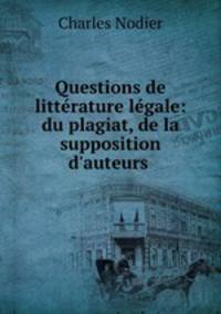 Questions de litterature legale: du plagiat, de la supposition d