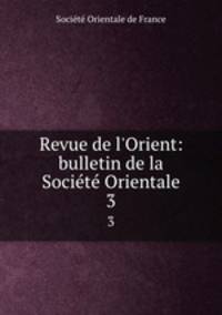 Revue de l`Orient: bulletin de la Socit Orientale. 3