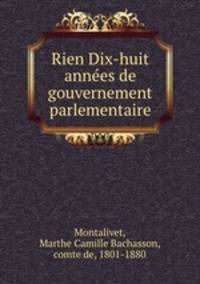 Rien Dix-huit anne?es de gouvernement parlementaire