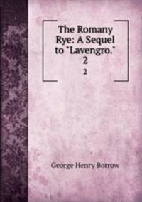 The Romany Rye: A Sequel to "Lavengro.". 2