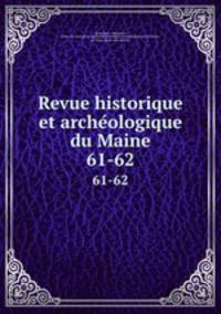 Revue historique et archeologique du Maine. 61-62
