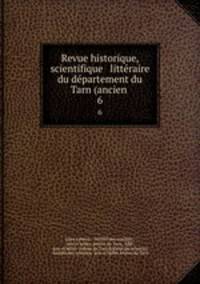 Revue historique, scientifique & littraire du dpartement du Tarn (ancien .. 6