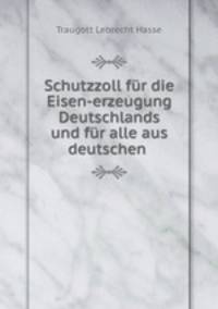 Schutzzoll fur die Eisen-erzeugung Deutschlands und fur alle aus deutschen .