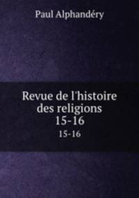 Revue de l`histoire des religions. 15-16
