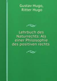 Lehrbuch des Naturrechts: Als einer Philosophie des positiven rechts .