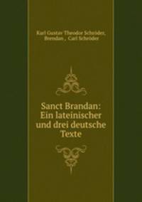 Sanct Brandan: Ein lateinischer und drei deutsche Texte