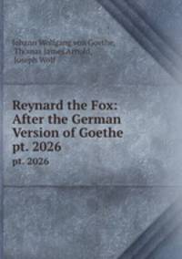 Reynard the Fox: After the German Version of Goethe. pt. 2026