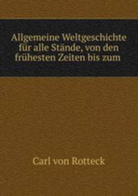 Allgemeine Weltgeschichte fur alle Stande, von den fruhesten Zeiten bis zum .