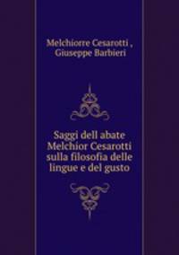 Saggi dell?abate Melchior Cesarotti sulla filosofia delle lingue e del gusto