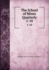 The School of Mines Quarterly. 1-10
