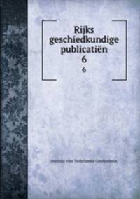Rijks geschiedkundige publicatin. 6
