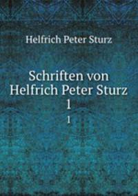 Schriften von Helfrich Peter Sturz.. 1