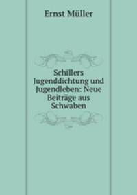 Schillers Jugenddichtung und Jugendleben: Neue Beitrage aus Schwaben
