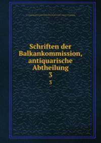 Schriften der Balkankommission, antiquarische Abtheilung. 3