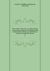 The empire of the Czar; or, Observations on the social, political, and religious state and prospects of Russia, made during a journey through that empire. 3