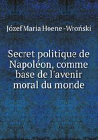 Secret politique de Napoleon, comme base de l