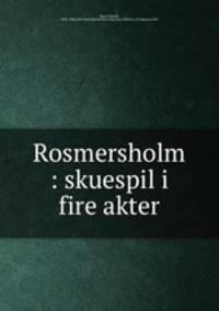 Rosmersholm : skuespil i fire akter