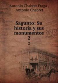 Sagunto: Su historia y sus monumentos. 2