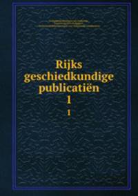 Rijks geschiedkundige publicatin. 1
