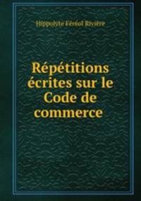 Repetitions ecrites sur le Code de commerce .