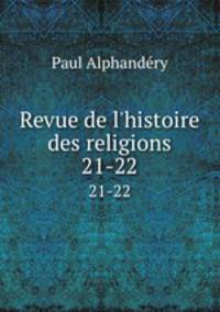 Revue de l`histoire des religions. 21-22