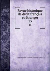 Revue historique de droit franais et tranger. 13