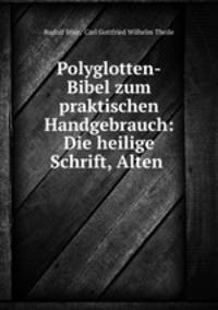 Polyglotten-Bibel zum praktischen Handgebrauch: Die heilige Schrift, Alten .