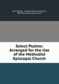 Select Psalms: Arranged for the Use of the Methodist Episcopal Church