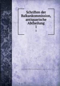 Schriften der Balkankommission, antiquarische Abtheilung. 1
