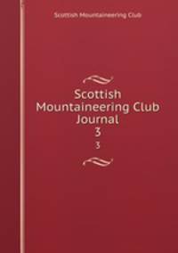 Scottish Mountaineering Club Journal. 3