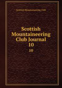 Scottish Mountaineering Club Journal. 10