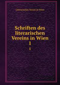 Schriften des literarischen Vereins in Wien. 1
