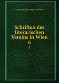 Schriften des literarischen Vereins in Wien. 6