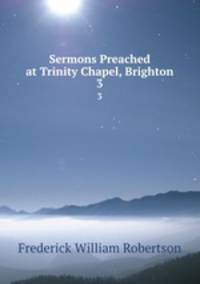 Sermons Preached at Trinity Chapel, Brighton. 3