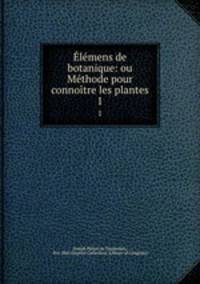 Elemens de botanique: ou Methode pour connoitre les plantes