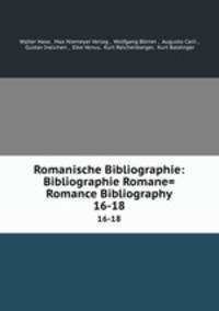 Romanische Bibliographie: Bibliographie Romane= Romance Bibliography. 16-18