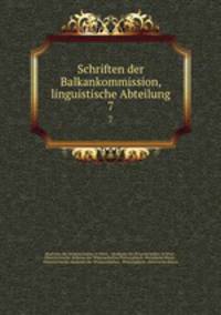 Schriften der Balkankommission, linguistische Abteilung. 7