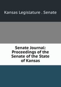 Senate Journal: Proceedings of the Senate of the State of Kansas