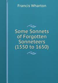 Some Sonnets of Forgotten Sonneteers (1550 to 1650)