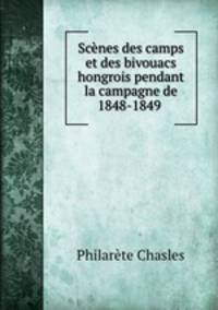 Scenes des camps et des bivouacs hongrois pendant la campagne de 1848-1849 .