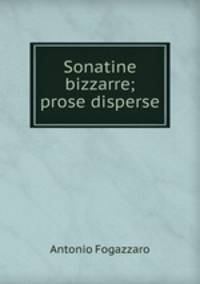 Sonatine bizzarre; prose disperse